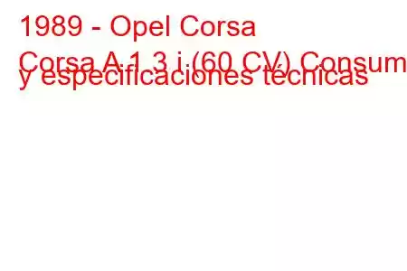 1989 - Opel Corsa
Corsa A 1.3 i (60 CV) Consumo y especificaciones técnicas