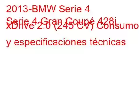 2013-BMW Serie 4
Serie 4 Gran Coupé 428i xDrive 2.0 (245 CV) Consumo y especificaciones técnicas