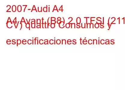 2007-Audi A4
A4 Avant (B8) 2.0 TFSI (211 CV) quattro Consumos y especificaciones técnicas