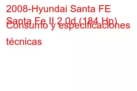 2008-Hyundai Santa FE
Santa Fe II 2.0d (184 Hp) Consumo y especificaciones técnicas