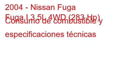 2004 - Nissan Fuga
Fuga I 3.5L 4WD (283 Hp) Consumo de combustible y especificaciones técnicas