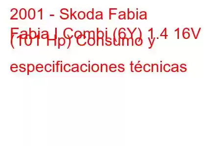 2001 - Skoda Fabia
Fabia I Combi (6Y) 1.4 16V (101 Hp) Consumo y especificaciones técnicas