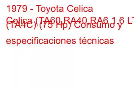 1979 - Toyota Celica
Celica (TA60,RA40,RA6 1.6 LT (TA4C) (75 Hp) Consumo y especificaciones técnicas