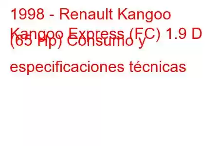 1998 - Renault Kangoo
Kangoo Express (FC) 1.9 D (65 Hp) Consumo y especificaciones técnicas