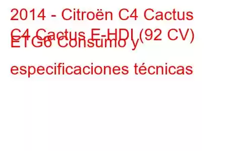 2014 - Citroën C4 Cactus
C4 Cactus E-HDI (92 CV) ETG6 Consumo y especificaciones técnicas