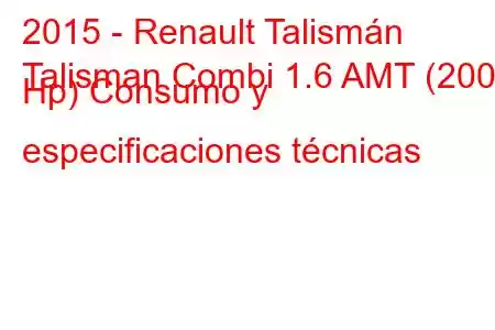 2015 - Renault Talismán
Talisman Combi 1.6 AMT (200 Hp) Consumo y especificaciones técnicas