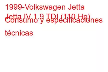 1999-Volkswagen Jetta
Jetta IV 1.9 TDI (110 Hp) Consumo y especificaciones técnicas