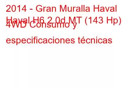 2014 - Gran Muralla Haval
Haval H6 2.0d MT (143 Hp) 4WD Consumo y especificaciones técnicas