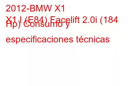 2012-BMW X1
X1 I (E84) Facelift 2.0i (184 Hp) Consumo y especificaciones técnicas