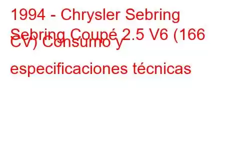 1994 - Chrysler Sebring
Sebring Coupé 2.5 V6 (166 CV) Consumo y especificaciones técnicas