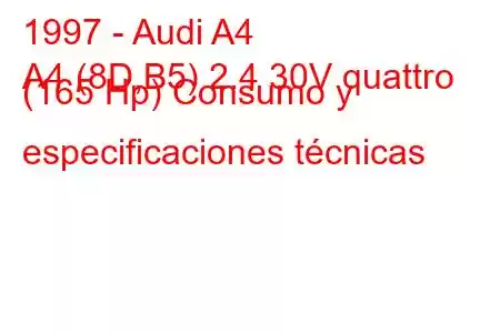 1997 - Audi A4
A4 (8D,B5) 2.4 30V quattro (165 Hp) Consumo y especificaciones técnicas