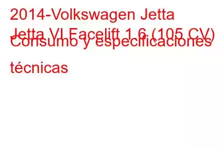 2014-Volkswagen Jetta
Jetta VI Facelift 1.6 (105 CV) Consumo y especificaciones técnicas