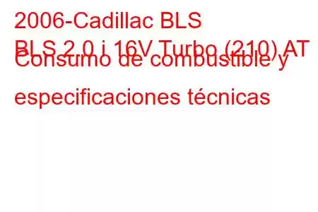 2006-Cadillac BLS
BLS 2.0 i 16V Turbo (210) AT Consumo de combustible y especificaciones técnicas