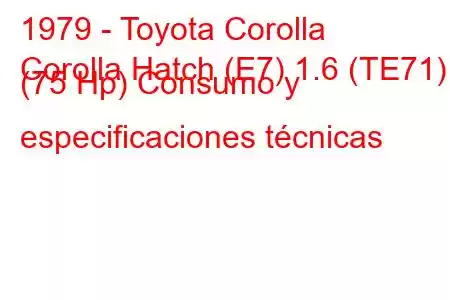 1979 - Toyota Corolla
Corolla Hatch (E7) 1.6 (TE71) (75 Hp) Consumo y especificaciones técnicas