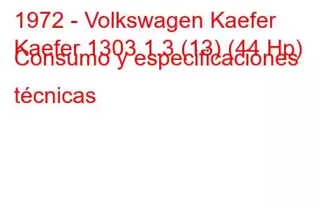 1972 - Volkswagen Kaefer
Kaefer 1303 1.3 (13) (44 Hp) Consumo y especificaciones técnicas