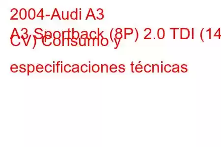 2004-Audi A3
A3 Sportback (8P) 2.0 TDI (140 CV) Consumo y especificaciones técnicas