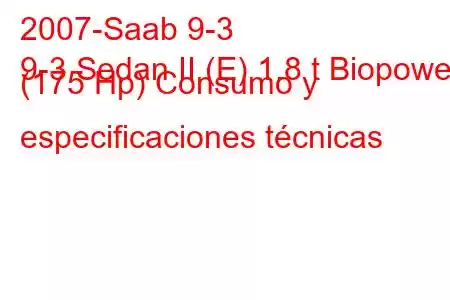 2007-Saab 9-3
9-3 Sedan II (E) 1.8 t Biopower (175 Hp) Consumo y especificaciones técnicas