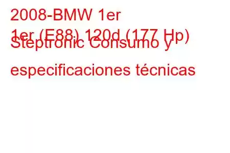 2008-BMW 1er
1er (E88) 120d (177 Hp) Steptronic Consumo y especificaciones técnicas