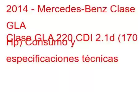 2014 - Mercedes-Benz Clase GLA
Clase GLA 220 CDI 2.1d (170 Hp) Consumo y especificaciones técnicas