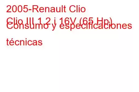 2005-Renault Clio
Clio III 1.2 i 16V (65 Hp) Consumo y especificaciones técnicas