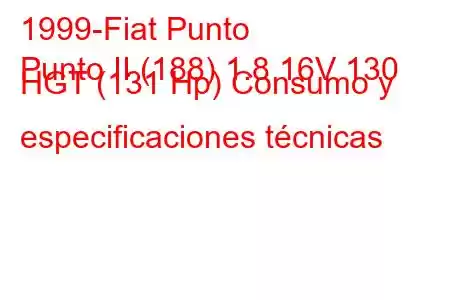 1999-Fiat Punto
Punto II (188) 1.8 16V 130 HGT (131 Hp) Consumo y especificaciones técnicas