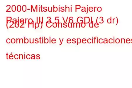 2000-Mitsubishi Pajero
Pajero III 3.5 V6 GDI (3 dr) (202 Hp) Consumo de combustible y especificaciones técnicas