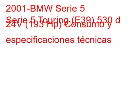 2001-BMW Serie 5
Serie 5 Touring (E39) 530 d 24V (193 Hp) Consumo y especificaciones técnicas