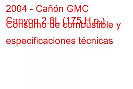 2004 - Cañón GMC
Canyon 2.8L (175 H.p.) Consumo de combustible y especificaciones técnicas