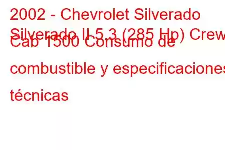 2002 - Chevrolet Silverado
Silverado II 5.3 (285 Hp) Crew Cab 1500 Consumo de combustible y especificaciones técnicas