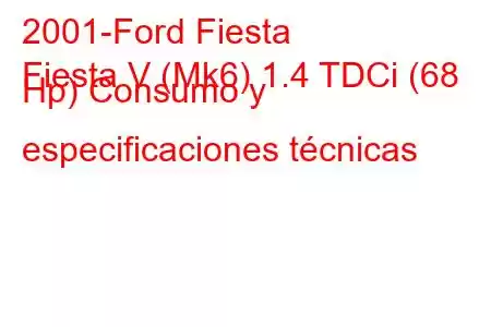 2001-Ford Fiesta
Fiesta V (Mk6) 1.4 TDCi (68 Hp) Consumo y especificaciones técnicas