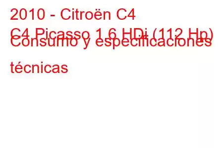 2010 - Citroën C4
C4 Picasso 1.6 HDi (112 Hp) Consumo y especificaciones técnicas