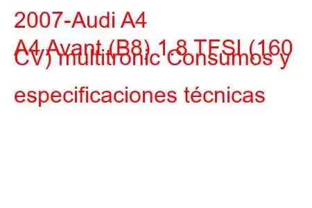 2007-Audi A4
A4 Avant (B8) 1.8 TFSI (160 CV) multitronic Consumos y especificaciones técnicas