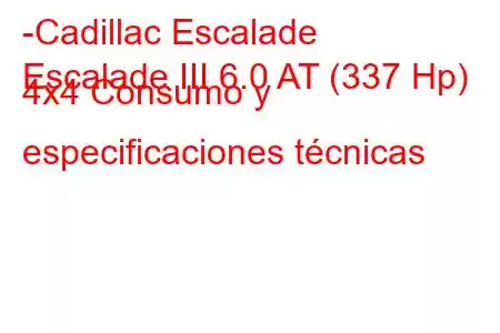 -Cadillac Escalade
Escalade III 6.0 AT (337 Hp) 4x4 Consumo y especificaciones técnicas