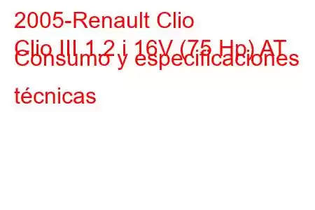 2005-Renault Clio
Clio III 1.2 i 16V (75 Hp) AT Consumo y especificaciones técnicas