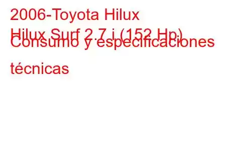 2006-Toyota Hilux
Hilux Surf 2.7 i (152 Hp) Consumo y especificaciones técnicas