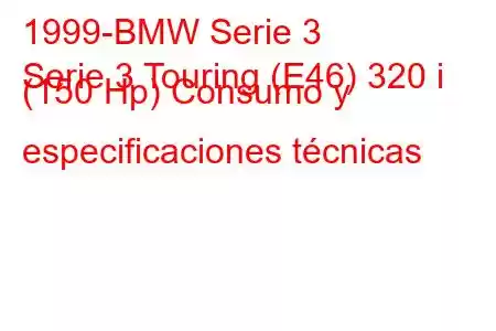 1999-BMW Serie 3
Serie 3 Touring (E46) 320 i (150 Hp) Consumo y especificaciones técnicas