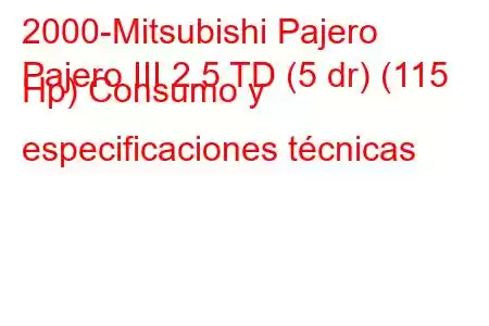 2000-Mitsubishi Pajero
Pajero III 2.5 TD (5 dr) (115 Hp) Consumo y especificaciones técnicas