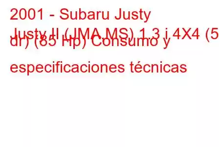 2001 - Subaru Justy
Justy II (JMA,MS) 1.3 i 4X4 (5 dr) (85 Hp) Consumo y especificaciones técnicas