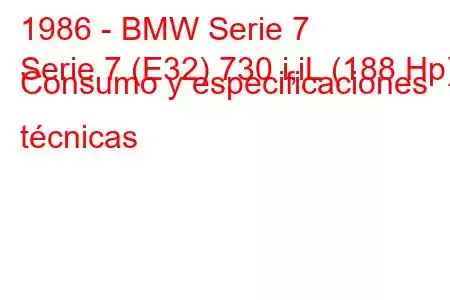 1986 - BMW Serie 7
Serie 7 (E32) 730 i,iL (188 Hp) Consumo y especificaciones técnicas