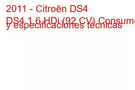 2011 - Citroën DS4
DS4 1.6 HDi (92 CV) Consumo y especificaciones técnicas