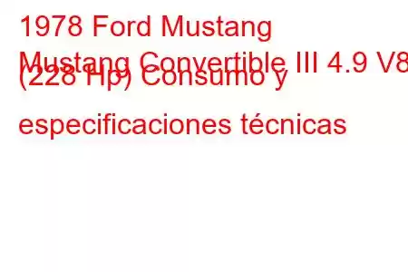 1978 Ford Mustang
Mustang Convertible III 4.9 V8 (228 Hp) Consumo y especificaciones técnicas