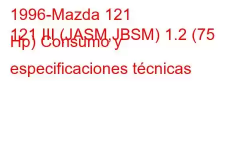 1996-Mazda 121
121 III (JASM,JBSM) 1.2 (75 Hp) Consumo y especificaciones técnicas