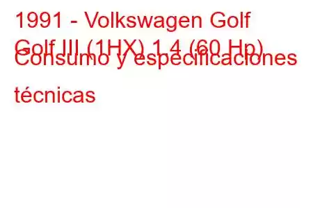 1991 - Volkswagen Golf
Golf III (1HX) 1.4 (60 Hp) Consumo y especificaciones técnicas