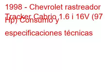 1998 - Chevrolet rastreador
Tracker Cabrio 1.6 i 16V (97 Hp) Consumo y especificaciones técnicas