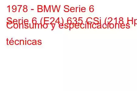 1978 - BMW Serie 6
Serie 6 (E24) 635 CSi (218 Hp) Consumo y especificaciones técnicas