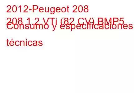 2012-Peugeot 208
208 1.2 VTi (82 CV) BMP5 Consumo y especificaciones técnicas