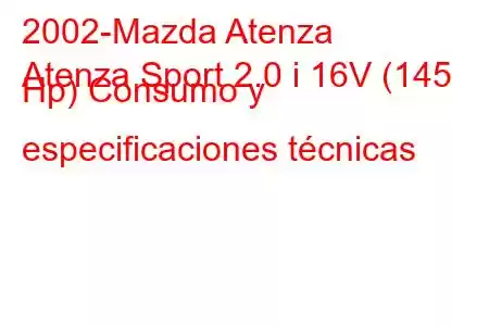 2002-Mazda Atenza
Atenza Sport 2.0 i 16V (145 Hp) Consumo y especificaciones técnicas