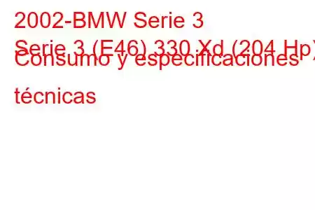 2002-BMW Serie 3
Serie 3 (E46) 330 Xd (204 Hp) Consumo y especificaciones técnicas