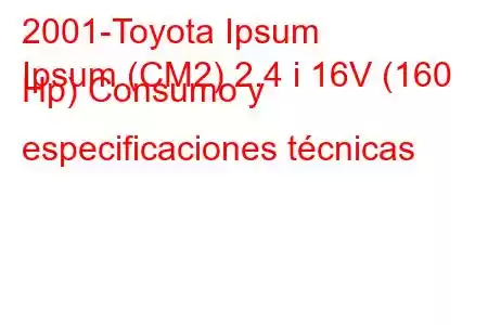 2001-Toyota Ipsum
Ipsum (CM2) 2.4 i 16V (160 Hp) Consumo y especificaciones técnicas