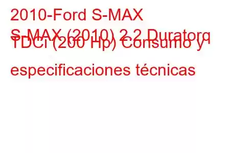 2010-Ford S-MAX
S-MAX (2010) 2.2 Duratorq TDCi (200 Hp) Consumo y especificaciones técnicas